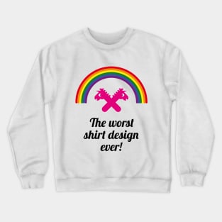 The Worst Shirt Design Ever! (Unicorn / Rainbow) Crewneck Sweatshirt